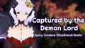 [⋆  ?  Spicy ?  ⋆ Yandere Situational Audio] Captured by the Demon Lord [F4M]